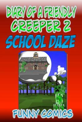 Diary Of A Friendly Creeper 2: School Daze by Funny Comics