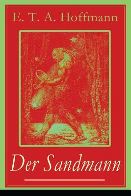 Der Sandmann: Fantasy-Geschichte und ein Gothic Klassiker aus dem Zyklus Nachtstücke by E.T.A. Hoffmann