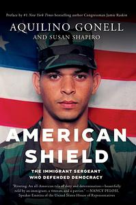 American Shield: The Immigrant Sergeant Who Defended Democracy by Aquilino Gonell, Susan Shapiro