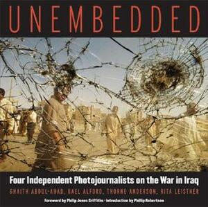 Unembedded: Four Independent Photojournalists on the War in Iraq by Kael Alford, Thorne Anderson, Ghaith Abdul-Ahad