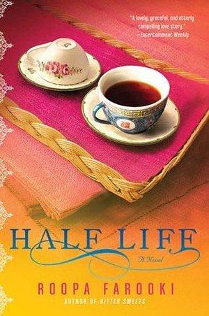 Half Life: A Novel by Roopa Farooki, Roopa Farooki
