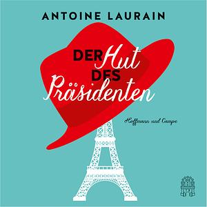Der Hut des Präsidenten by Antoine Laurain