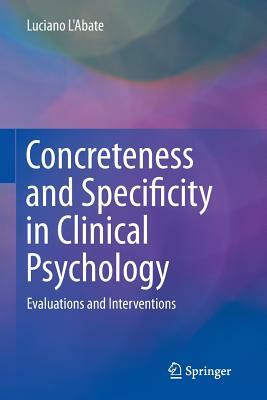 Concreteness and Specificity in Clinical Psychology: Evaluations and Interventions by Luciano L'Abate