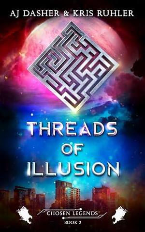 Threads of Illusion by Kris Ruhler, A.J. Dasher, A.J. Dasher