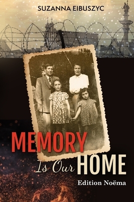 Memory is Our Home by Suzanna Eibuszyc