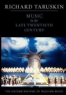 Music in the Late Twentieth Century by Richard Taruskin