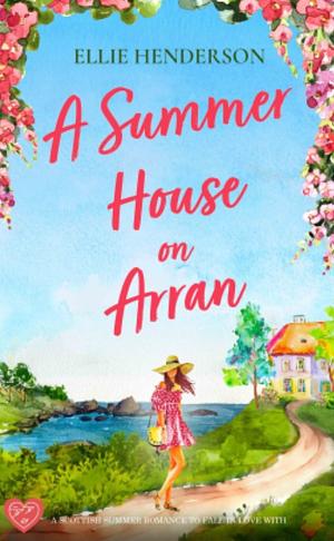 A Summer House on Arran by Ellie Henderson