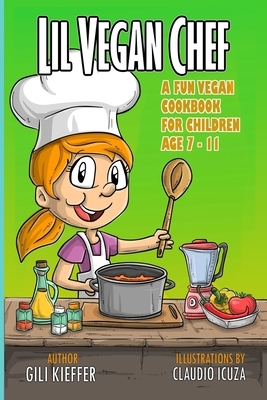 Lil vegan chef: A fun vegan cookbook for children by Gili Kieffer