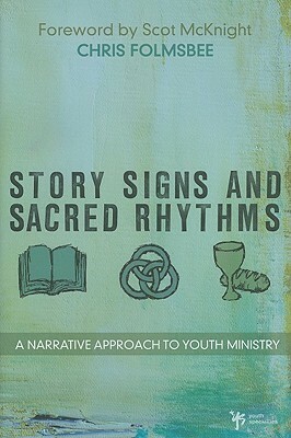 Story, Signs, and Sacred Rhythms: A Narrative Approach to Youth Ministry by Chris Folmsbee