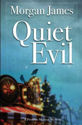 Quiet Evil: A Promise McNeal Mystery by Morgan James