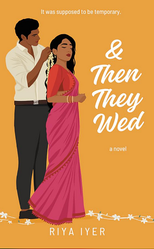 & Then They Wed by Riya Iyer