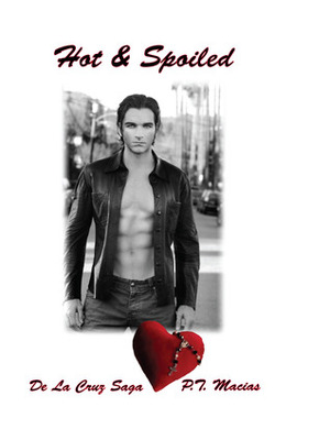 Hot & Spoiled by P.T. Macias