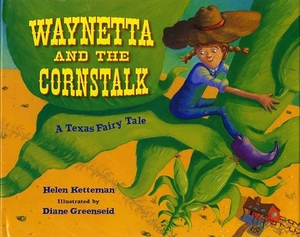 Waynetta and the Cornstalk: A Texas Fairy Tale by Helen Ketteman