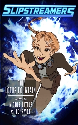 The Lotus Fountain: A Slipstreamers Adventure by Nicole Little, Jd Ryot