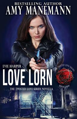 Love Lorn: The Twisted Love Series, Book 1 by Amy Manemann