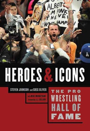 The Pro Wrestling Hall of Fame: Heroes & Icons by J.J. Dillion, Greg Oliver, Steven Johnson, Mike Mooneyham