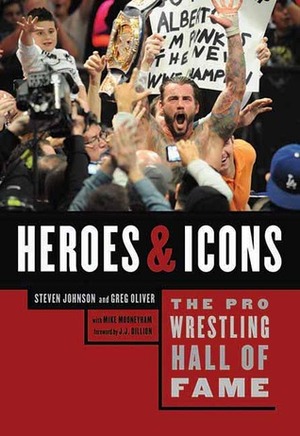 The Pro Wrestling Hall of Fame: Heroes & Icons by Steven Johnson, J.J. Dillion, Greg Oliver, Mike Mooneyham