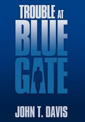 Trouble at Blue Gate by John T. Davis