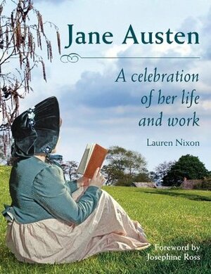 Jane Austen A Celebration of her Life and Work by Lauren Nixon