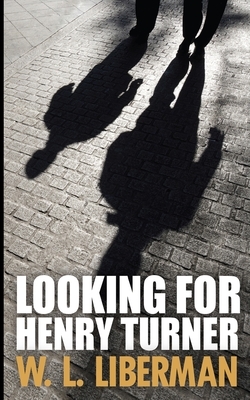 Looking For Henry Turner by Wl Liberman