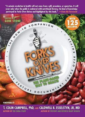 Forks Over Knives by Stone, Gene (2012) Paperback by Caldwell B. Esselstyn Jr., T. Colin Campbell, Gene Stone, Gene Stone