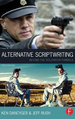 Alternative Scriptwriting: Beyond the Hollywood Formula by Ken Dancyger, Jeff Rush