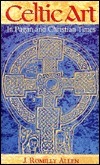 Celtic Art in Pagan and Christian Times by J. Romilly Allen