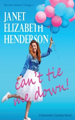 Can't Tie Me Down by Janet Elizabeth Henderson