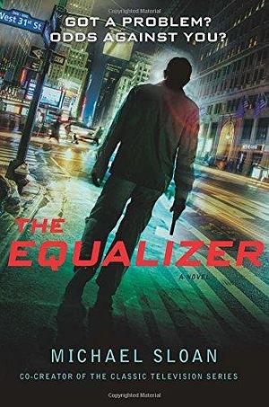 The Equalizer: A Novel by Michael Sloan by Michael Sloan, Michael Sloan