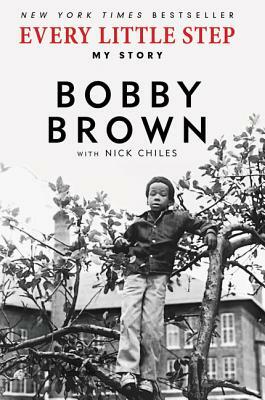 Every Little Step: My Story by Nick Chiles, Bobby Brown