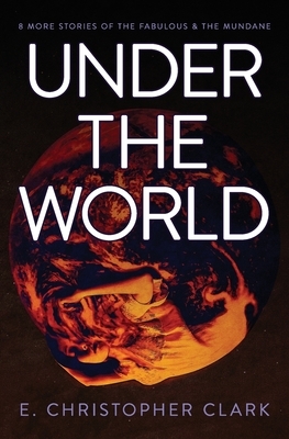 Under the World by E. Christopher Clark