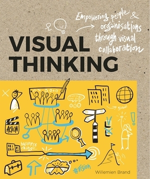 Visual Thinking: Empowering People and Organisations through Visual Collaboration by Willemien Brand