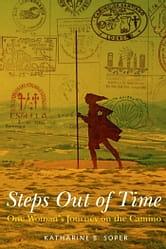 Steps Out of Time: One Woman's Journey on the Camino by Katharine B. Soper