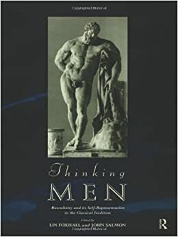 Thinking Men: Masculinity and Its Self-Representation in the Classical Tradition by J.B. Salmon, Lin Foxhall