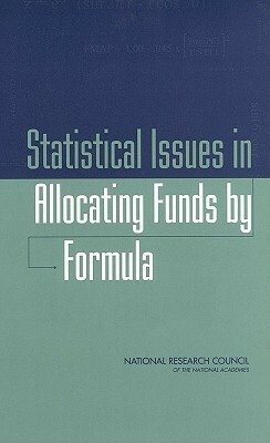 Statistical Issues in Allocating Funds by Formula by Committee on National Statistics, National Research Council, Division of Behavioral and Social Scienc