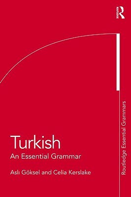 Turkish: An Essential Grammar by Celia Kerslake, Asli Göksel