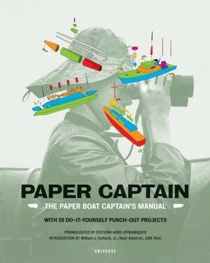 Paper Captain: The Paper Boat Captain's Manual by William J. Holland, Juliette Cezzar