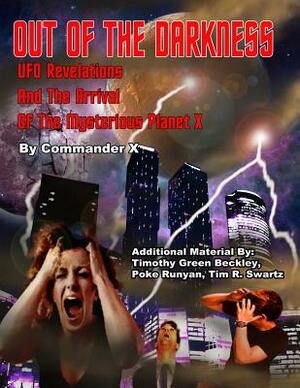 Out Of The Darkness: UFO Revelations And The Arrival Of The Mysterious Planet X by Poke Runyan, Tim R. Swartz, Timothy Green Beckley