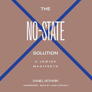 The No-State Solution: A Jewish Manifesto by Daniel Boyarin