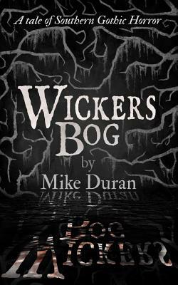 Wickers Bog: A Tale of Southern Gothic Horror by Mike Duran
