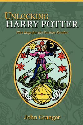 Unlocking Harry Potter: Five Keys for the Serious Reader by John Granger