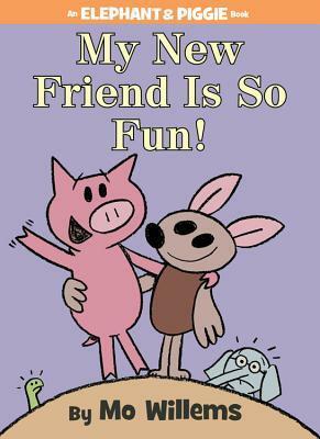 My New Friend Is So Fun! by Mo Willems