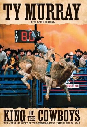 King of the Cowboys by Ty Murray, Steve Eubanks