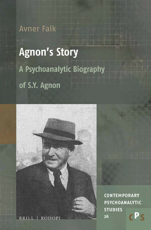 Agnon's Story: A Psychoanalytic Biography of S. Y. Agnon by Avner Falk