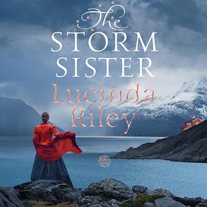 The Storm Sister: The Seven Sisters, Book 2 by Lucinda Riley, Lucinda Riley