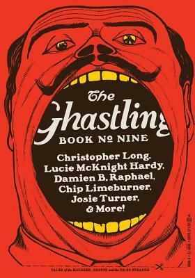 The Ghastling: Book Nine by Chip Limeburner, Nathaniel Winter-Hebert, Rebecca Parfitt, Dan Mitchell, Josie Turner, Lucie McKnight Hardy, Christopher Long, Nia Morais, Annie Greene, Damien B. Raphael