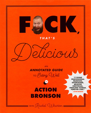 F*ck, That's Delicious: An Annotated Guide to Eating Well by Action Bronson, Gabriele Stabile