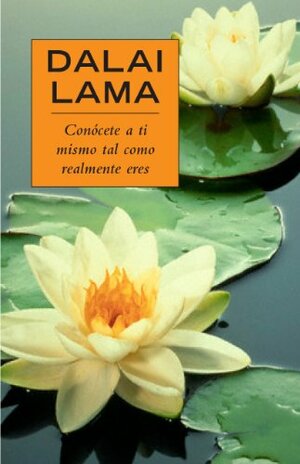 Conócete a ti mismo tal como realmente eres by Dalai Lama XIV