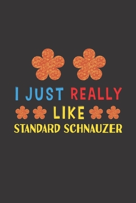 I Just Really Like Standard Schnauzer: Dog Training Logbook For Peoples Who Loves Their Standard Schnauzer Dog by Rhart Dtlb Njgcom