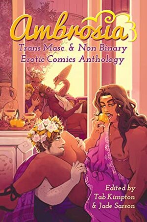 Ambrosia : Trans Masc & Non Binary Erotic Comics Anthology by Jade Sarson, Tab A. Kimpton